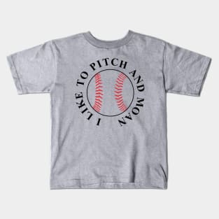 I Like To Pitch And Moan Kids T-Shirt